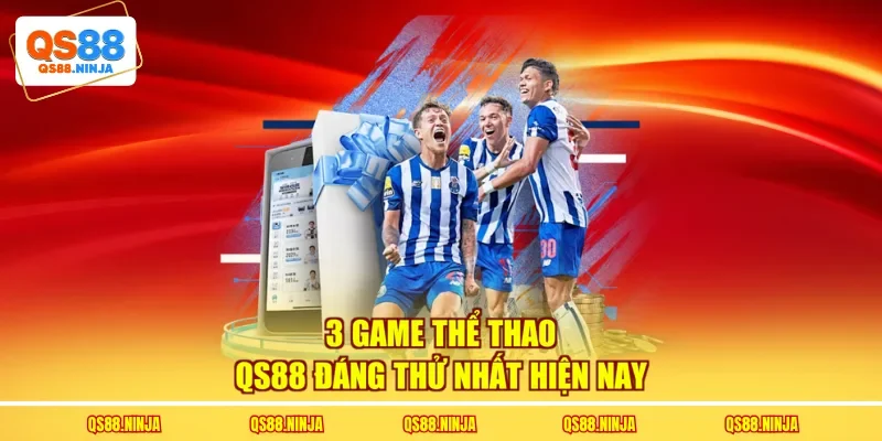 3 game thể thao Qs88 đáng thử nhất hiện nay
