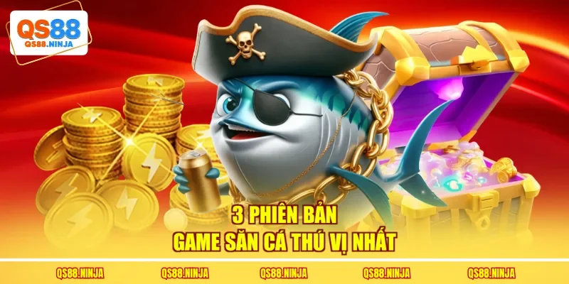 3 phiên bản game săn cá thú vị nhất