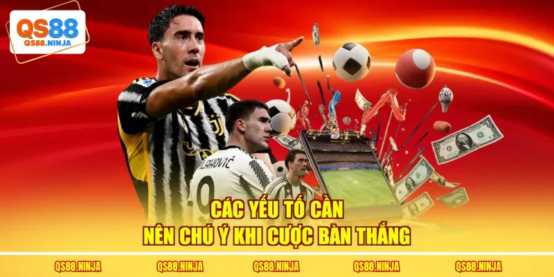 Các yếu tố cần nên chú ý khi cược bàn thắng