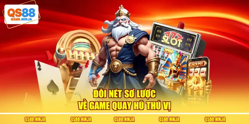 Đôi nét sơ lược về game quay hũ thú vị