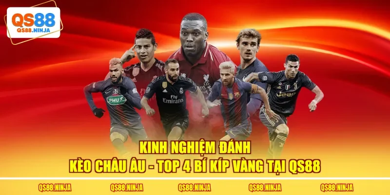 Kinh Nghiệm Đánh Kèo Châu Âu - Top 4 Bí Kíp Vàng Tại QS88