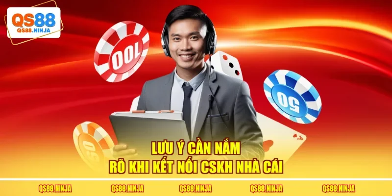 Lưu ý cần nắm rõ khi kết nối CSKH nhà cái