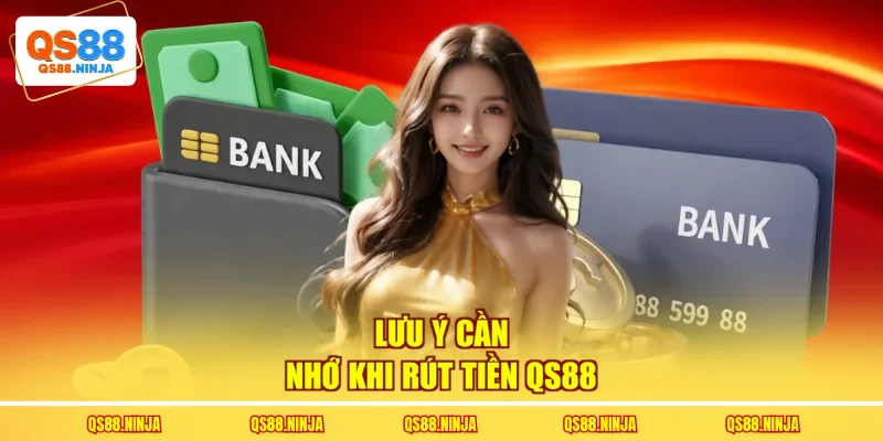 Lưu ý cần nhớ khi rút tiền Qs88