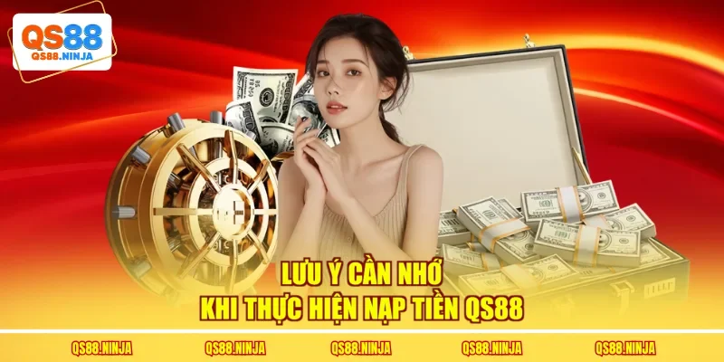 Lưu ý cần nhớ khi thực hiện nạp tiền Qs88