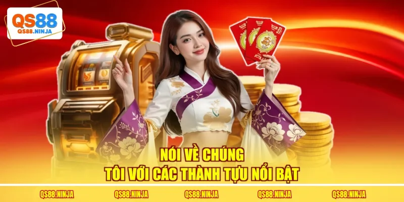 Nói về chúng tôi với các thành tựu nổi bật