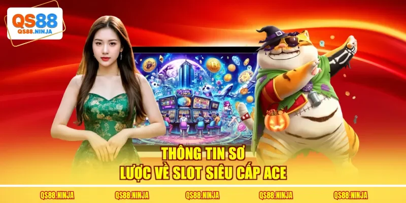 Thông tin sơ lược về slot siêu cấp ACE