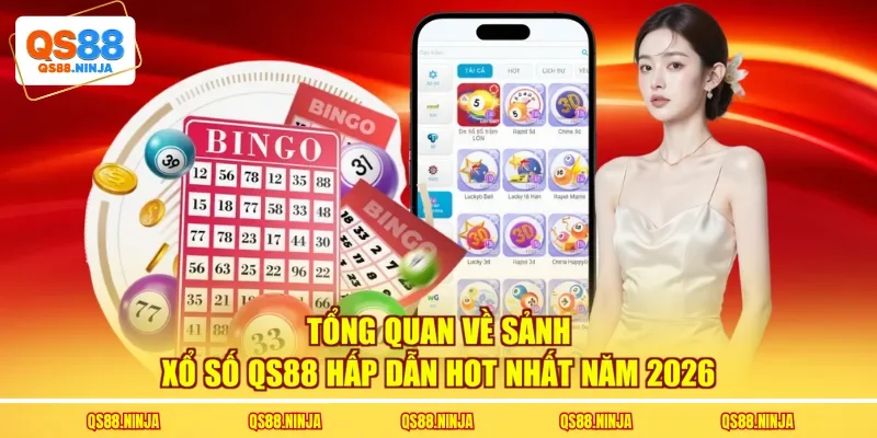 Tổng quan về sảnh xổ số Qs88 hấp dẫn hot nhất năm 2026