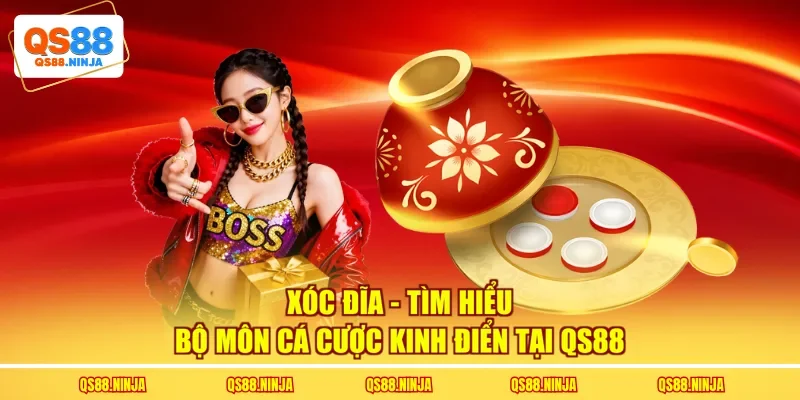 Xóc Đĩa - Tìm Hiểu Bộ Môn Cá Cược Kinh Điển Tại QS88